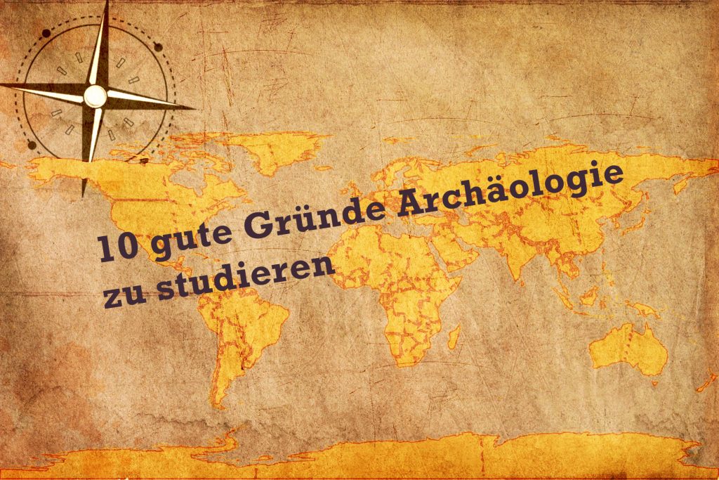10 gute Gründe Archäologie zu studieren